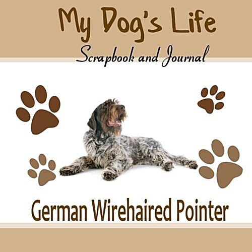 My Dogs Life Scrapbook and Journal German Wirehaired Pointer (Paperback, GJR)