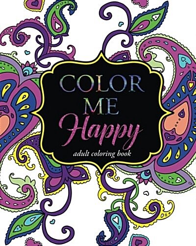 Color Me Happy: Adult Coloring Book (Paperback)