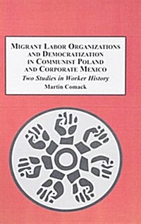 Militant Labor Organizations and Democratization in Communist Poland and Corporate Mexico (Hardcover)