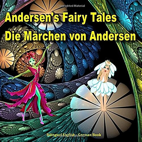 Andersens Fairy Tales. Die M?chen von Andersen. Bilingual English - German Book: Dual Language Picture Book for Kids (English and German Edition) (Paperback)