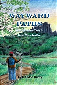 Wayward Paths: How Obedience Truly Is Better Than Sacrifice (Paperback)