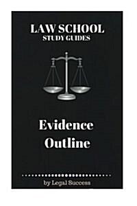 Law School Study Guides: Evidence Outline (Paperback)
