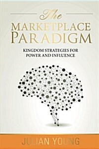 The Marketplace Paradigm: Kingdom Strategies for Power and Influence (Paperback)