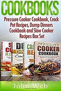 Cookbooks: Pressure Cooker Cookbook, Crock Pot Recipes, Dump Dinners Cookbook And Slow Cooker Recipes Box Set: 180+ Of The Most S (Paperback)