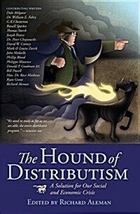 The Hound of Distributism: A Solution for Our Social and Economic Crisis (Paperback)