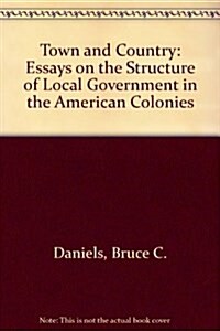 Town and Country: Essays on the Structure of Local Government in the American Colonies (Hardcover)