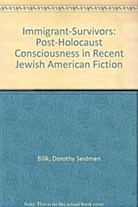 Immigrant-Survivors: Post-Holocaust Consciousness in Recent Jewish American Fiction (Hardcover)
