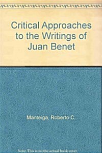 Critical Approaches to the Writings of Juan Benet (Hardcover)