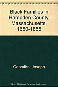 Black Families in Hampden County Massachusetts 1650-1855 (Hardcover)