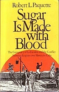 Sugar Is Made with Blood: The Conspiracy of La Escalera and the Conflict Between Empires Over Slavery in Cuba (Paperback)