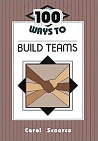 100 Ways to Build Teams (Paperback)