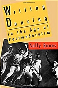 Writing Dancing in the Age of Postmodernism (Hardcover)