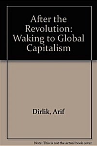 After the Revolution: Waking to Global Capitalism (Hardcover)