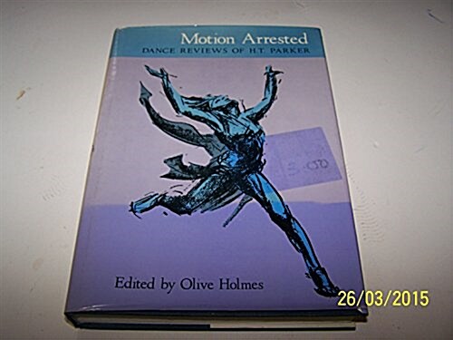 Motion Arrested: Dance Reviews of H. T. Parker (Hardcover)