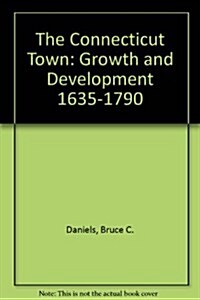 The Connecticut Town: Growth and Development, 1635-1790 (Paperback)