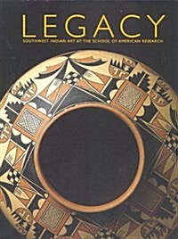 Legacy: Southwest Indian Art at the School of American Research (Hardcover)