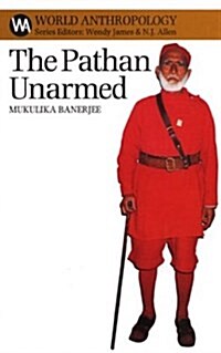 The Pathan Unarmed: Opposition & Memory in the Khudai Khidmatgar Movement (Hardcover)