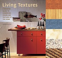 Living textures : a creative guide to combining colors and textures in the home