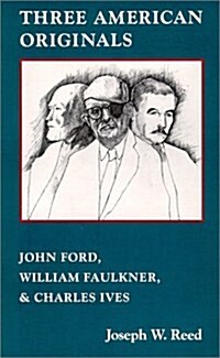 Three American Originals: John Ford, William Faulkner, and Charles Ives (Hardcover)