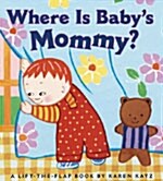 Where Is Babys Mommy?: A Karen Katz Lift-The-Flap Book (Board Books, Repackage)