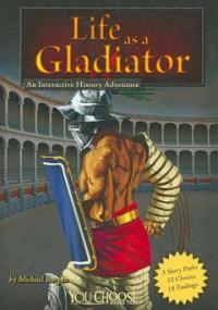 Life as a Gladiator: An Interactive History Adventure (Paperback) - An Interactive History Adventure