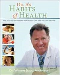 Dr. As Habits of Health: The Path to Permanent Weight Control and Optimal Health (Paperback)