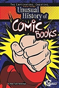 The Captivating, Creative, Unusual History of Comic Books (Library Binding)