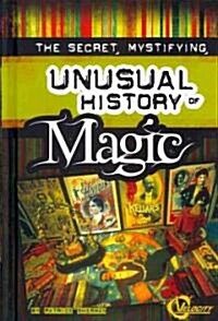 The Secret, Mystifying, Unusual History of Magic (Hardcover)