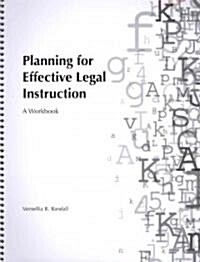 Planning for Effective Legal Instruction (Paperback, Spiral, Workbook)