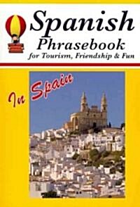Spanish Phrasebook for Tourism, Friendship & Fun in Spain (Paperback, Bilingual)