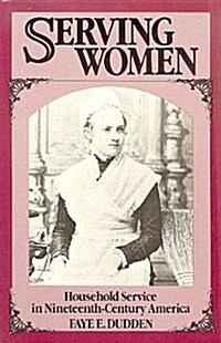 Serving Women: Household Service in Nineteenth-Century America (Hardcover)