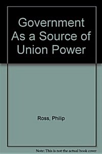 Government As a Source of Union Power (Hardcover)