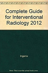 Complete Guide for Interventional Radiology 2012 (Paperback, 1st, Spiral)
