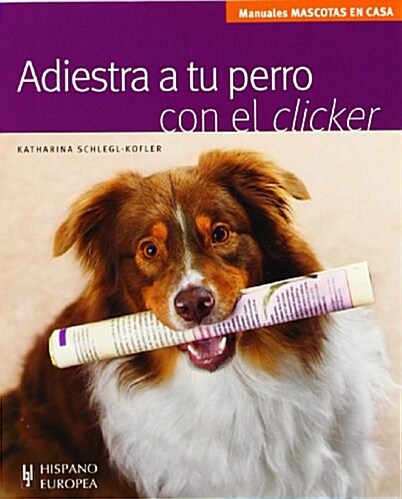 Adiestra a tu perro con el clicker / Train your dog with the clicker (Paperback)