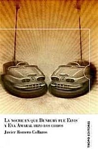 La noche en que Bunbury fue Elvis y Eva Amaral hizo los coros / The night that Bunbury was Elvis and Eva Amaral did the choirs (Paperback)