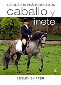 Ejercicios pr?ticos para caballo y jinete / Exercises school for horse and rider (Hardcover, Translation, Illustrated)