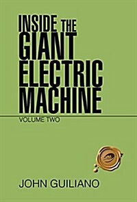 Inside the Giant Electric Machine: Volume Two (Hardcover)