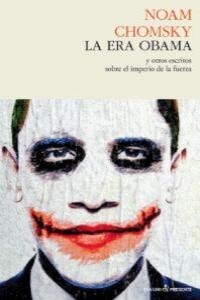 La era Obama y otros escritos sobre el imperio de la fuerza / The Obama era and other writings on the empire of force (Paperback)