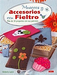 Mu?cos y accesorios con fieltro / From Felt to Fabulous (Paperback, Translation)