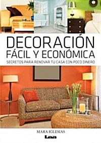 Decoraci? F?il Y Econ?ica: Secretos Para Renovar Tu Casa Con Poco Dinero (Paperback)