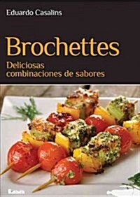 Brochettes: Deliciosas Combinaciones de Sabores (Paperback)