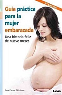 Guia Pr?tica Para La Mujer Embarazada 2?Ed.: Una Historia Feliz de Nueve Meses (Paperback, 2, Second Edition)