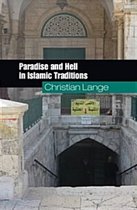 Paradise and Hell in Islamic Traditions (Paperback)