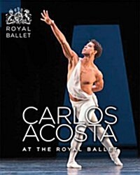 Carlos Acosta at the Royal Ballet (Hardcover)