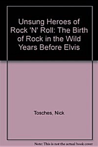 Unsung Heroes Of Rock n Roll: The Birth of Rock N Roll in the Wild Years Before Elvis Revised Edition (Paperback, Rev Sub)