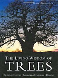 The Living Wisdom of Trees: Natural History, Folklore, Symbolism, Healing (Paperback)