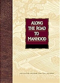 Along the Road to Manhood: Collected Wisdom for the Journey (Collected Wisdom for the Journey Series) (Hardcover)