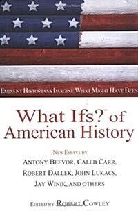 What Ifs? of American History: Eminent Historians Imagine What Might Have Been (Hardcover, 1st)