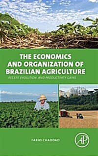 The Economics and Organization of Brazilian Agriculture: Recent Evolution and Productivity Gains (Hardcover)