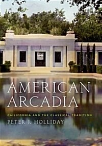 American Arcadia: California and the Classical Tradition (Hardcover)